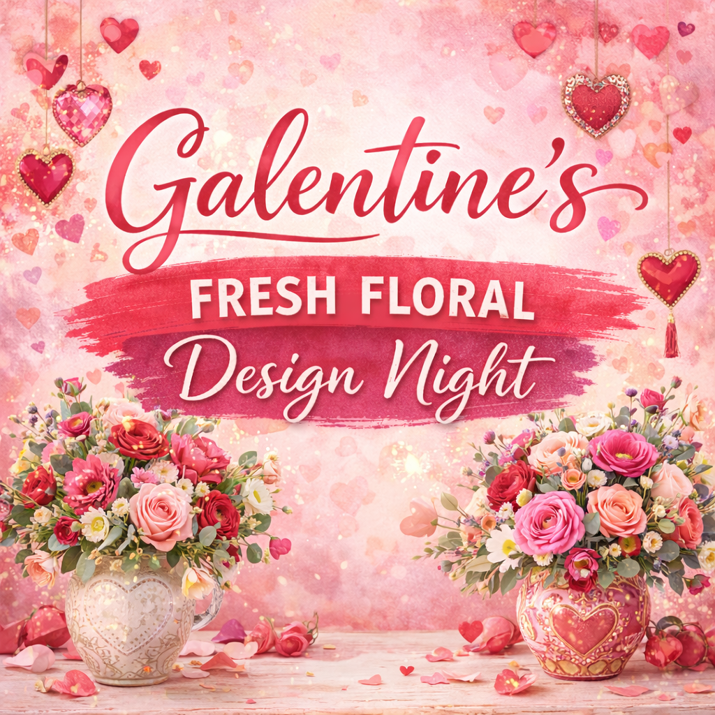 Galentine’s Fresh Floral Design Night 2/12